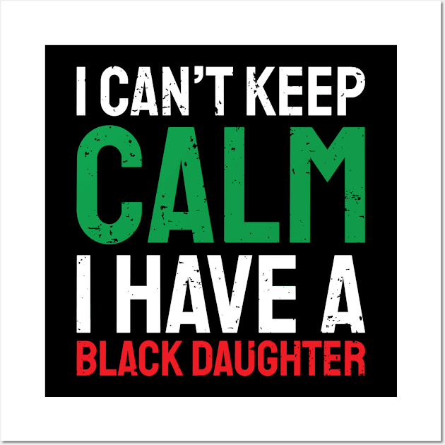 I can't keep calm I have a black daughter, Black History, African American, Afrocentric, Black Culture Wall Art by UrbanLifeApparel